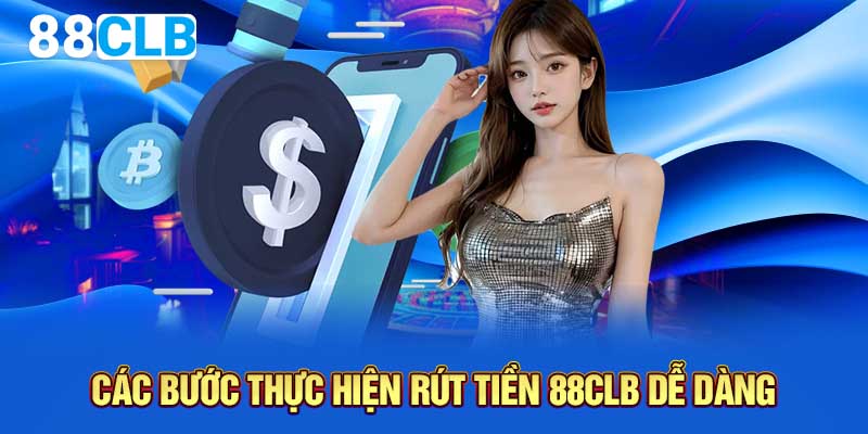 Các bước thực hiện rút tiền 88CLB dễ dàng