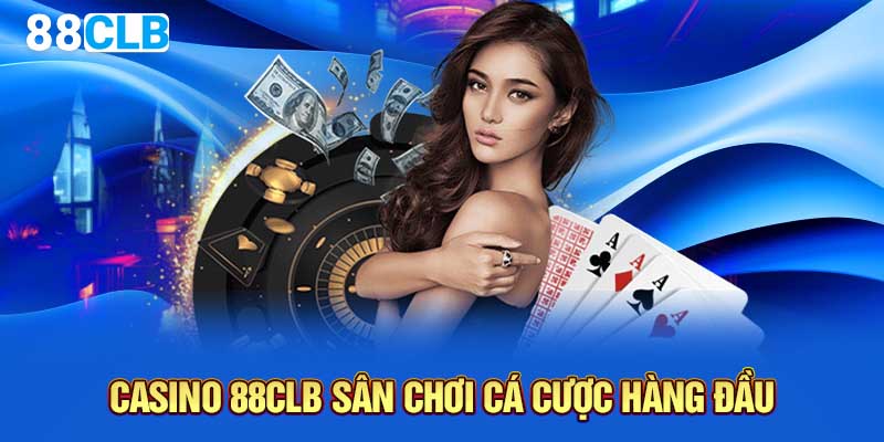 Casino 88CLB sân chơi cá cược hàng đầu