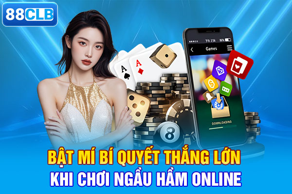 Bật mí bí quyết thắng lớn khi chơi ngầu hầm online