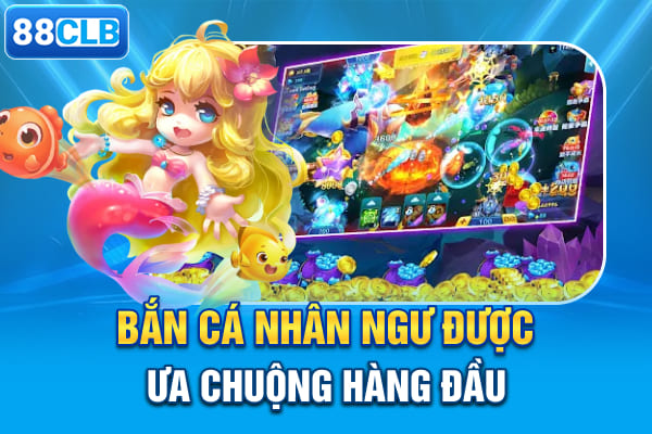 Bắn cá nhân ngư được ưa chuộng hàng đầu