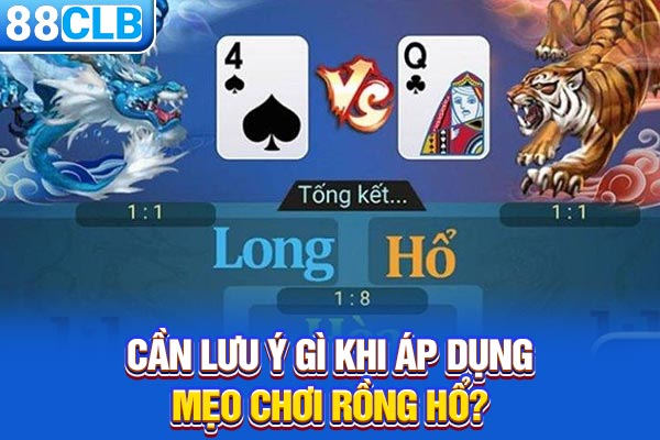 Cần lưu ý gì khi áp dụng mẹo chơi Rồng Hổ?