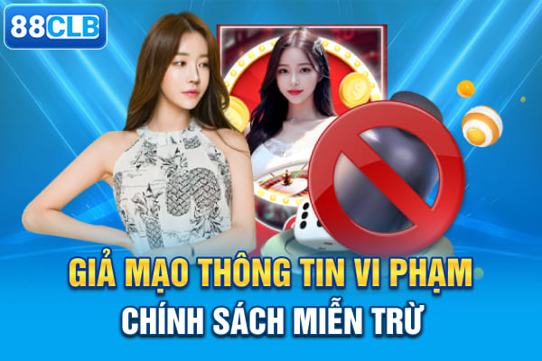Giả mạo thông tin vi phạm chính sách miễn trừ