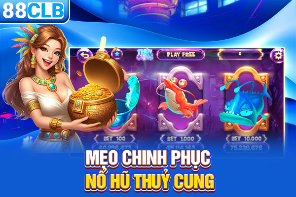 Mẹo chinh phục nổ hũ thủy cung