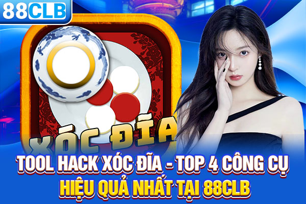 Tool Hack Xóc Đĩa - Top 4 Công Cụ Hiệu Quả Nhất Tại 88CLB