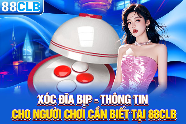 Xóc Đĩa Bịp - Thông Tin Cho Người Chơi Cần Biết Tại 88CLB